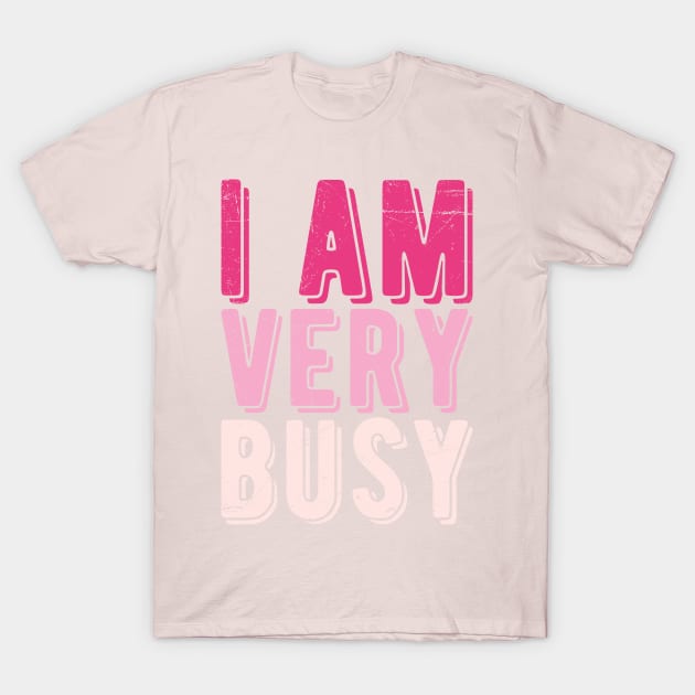 I am a Very Busy Sarcastic Novelty T-Shirt by Gaming champion